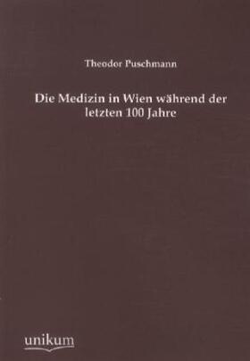 Puschmann | Die Medizin in Wien während der letzten 100 Jahre | Buch | 978-3-8457-2273-3 | sack.de