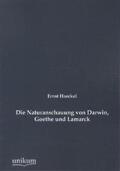 Haeckel |  Die Naturanschauung von Darwin, Goethe und Lamarck | Buch |  Sack Fachmedien