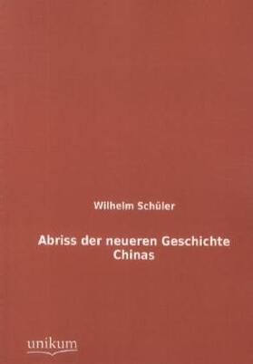 Schüler | Abriss der neueren Geschichte Chinas | Buch | 978-3-8457-2443-0 | sack.de