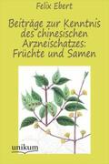 Ebert |  Beiträge zur Kenntnis des chinesischen Arzneischatzes: Früchte und Samen | Buch |  Sack Fachmedien