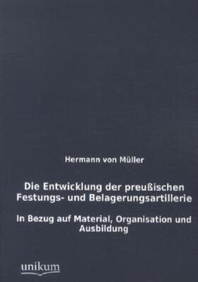 Müller | Die Entwicklung der preußischen Festungs- und Belagerungsartillerie | Buch | 978-3-8457-4263-2 | sack.de