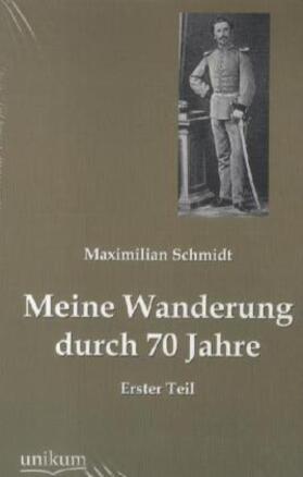 Schmidt | Meine Wanderung durch 70 Jahre, Erster Teil | Buch | 978-3-8457-4441-4 | sack.de