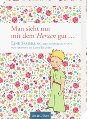 de Saint-Exupéry |  Man sieht nur mit dem Herzen gut | Buch |  Sack Fachmedien
