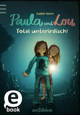 Allert |  Paula und Lou - Total unterirdisch! (Paula und Lou 7) | eBook | Sack Fachmedien