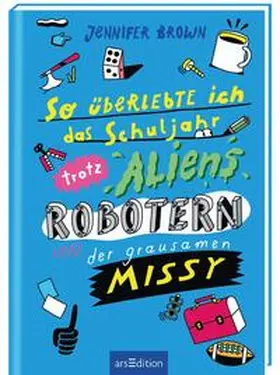 Brown |  So überlebte ich das Schuljahr trotz Aliens, Robotern und der grausamen Missy | Buch |  Sack Fachmedien