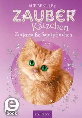 Bentley |  Zauberkätzchen – Zuckersüße Samtpfötchen | eBook | Sack Fachmedien