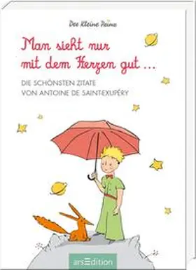 de Saint-Exupéry |  Man sieht nur mit dem Herzen gut. Die schönsten Zitate von Antoine de Saint-Exupéry | Buch |  Sack Fachmedien