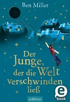 Miller |  Der Junge, der die Welt verschwinden ließ | eBook | Sack Fachmedien