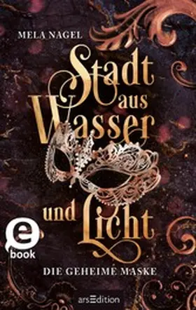 Nagel |  Stadt aus Wasser und Licht – Die geheime Maske (Stadt aus Wasser und Licht 2) | eBook | Sack Fachmedien