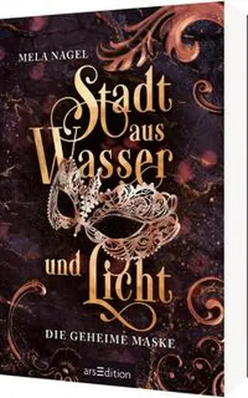 Nagel | Stadt aus Wasser und Licht - Die geheime Maske (Stadt aus Wasser und Licht 2) | Buch | 978-3-8458-5700-8 | www.sack.de