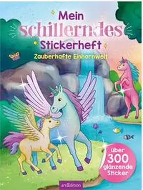  Mein schillerndes Stickerheft -  Zauberhafte Einhornwelt | Buch |  Sack Fachmedien