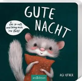 Ofner |  Gute Nacht! Sei so nett und bring mich ins Bett! | Buch |  Sack Fachmedien