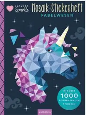  I Love to Sparkle - Mosaik-Stickerheft Fabelwesen | Buch |  Sack Fachmedien
