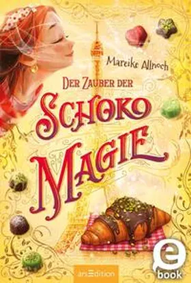 Allnoch |  Der Zauber der Schokomagie (Schokomagie 4) | eBook | Sack Fachmedien