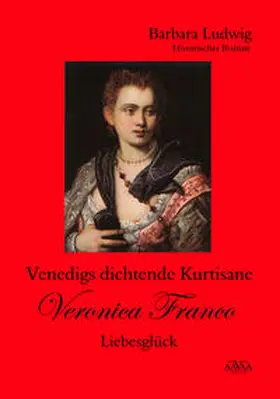 Ludwig |  Venedigs dichtende Kurtisane Veronica Franco - Großdruck | Buch |  Sack Fachmedien