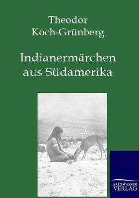 Koch-Grünberg | Indianermärchen aus Südamerika | Buch | 978-3-8460-0202-5 | sack.de