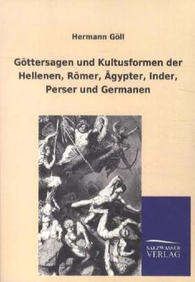 Göll |  Göttersagen und Kultusformen der Hellenen, Römer, Ägypter, Inder, Perser und Germanen | Buch |  Sack Fachmedien