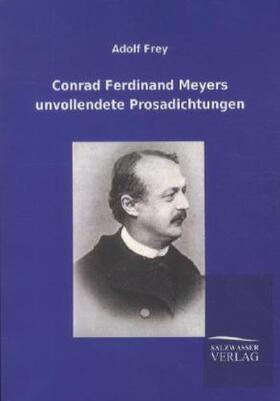 Frey |  Conrad Ferdinand Meyers unvollendete Prosadichtungen | Buch |  Sack Fachmedien