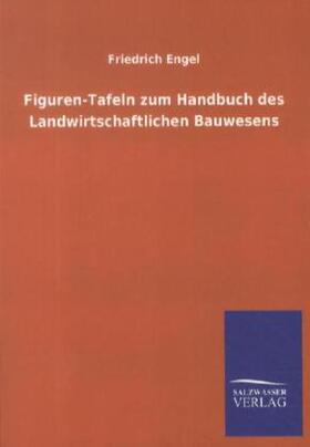 Engel |  Figuren-Tafeln zum Handbuch des Landwirtschaftlichen Bauwesens | Buch |  Sack Fachmedien