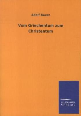 Bauer |  Vom Griechentum zum Christentum | Buch |  Sack Fachmedien