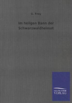 Frey | Im heilgen Bann der Schwarzwaldheimat | Buch | 978-3-8460-0711-2 | sack.de