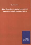 Andree |  Nord-Amerika in geographischen und geschichtlichen Umrissen | Buch |  Sack Fachmedien