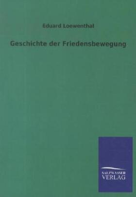 Loewenthal |  Geschichte der Friedensbewegung | Buch |  Sack Fachmedien