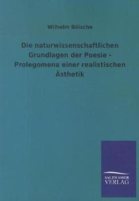 Bölsche |  Die naturwissenschaftlichen Grundlagen der Poesie - Prolegomena einer realistischen Ästhetik | Buch |  Sack Fachmedien