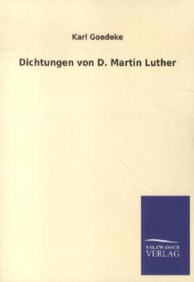 Goedeke |  Dichtungen von D. Martin Luther | Buch |  Sack Fachmedien