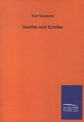 Goedeke |  Goethe und Schiller | Buch |  Sack Fachmedien
