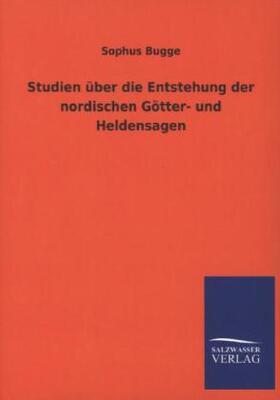 Bugge |  Studien über die Entstehung der nordischen Götter- und Heldensagen | Buch |  Sack Fachmedien