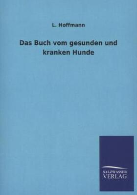 Hoffmann |  Das Buch vom gesunden und kranken Hunde | Buch |  Sack Fachmedien