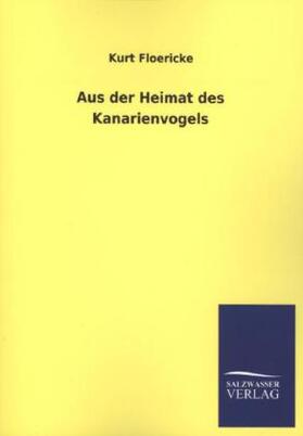 Floericke |  Aus der Heimat des Kanarienvogels | Buch |  Sack Fachmedien
