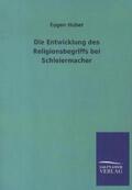 Huber |  Die Entwicklung des Religionsbegriffs bei Schleiermacher | Buch |  Sack Fachmedien