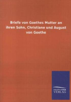 . |  Briefe von Goethes Mutter an ihren Sohn, Christiane und August von Goethe | Buch |  Sack Fachmedien