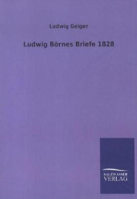 Geiger |  Ludwig Börnes Briefe 1828 | Buch |  Sack Fachmedien