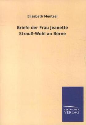 Mentzel |  Briefe der Frau Jeanette Strauß-Wohl an Börne | Buch |  Sack Fachmedien