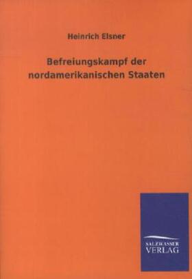 Elsner |  Befreiungskampf der nordamerikanischen Staaten | Buch |  Sack Fachmedien