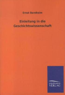 Bernheim |  Einleitung in die Geschichtswissenschaft | Buch |  Sack Fachmedien