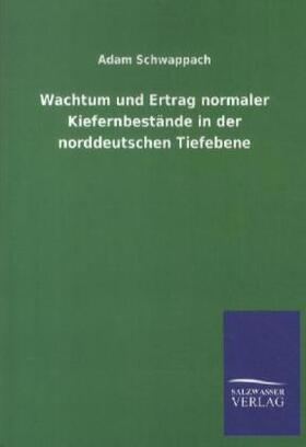 Schwappach |  Wachtum und Ertrag normaler Kiefernbestände in der norddeutschen Tiefebene | Buch |  Sack Fachmedien