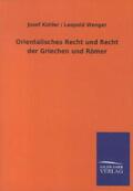 Kohler / Wenger |  Orientalisches Recht und Recht der Griechen und Römer | Buch |  Sack Fachmedien