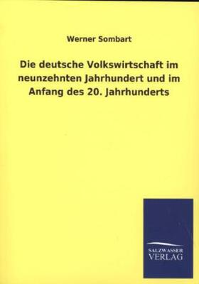 Sombart |  Die deutsche Volkswirtschaft im neunzehnten Jahrhundert und im Anfang des 20. Jahrhunderts | Buch |  Sack Fachmedien
