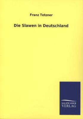 Tetzner |  Die Slawen in Deutschland | Buch |  Sack Fachmedien