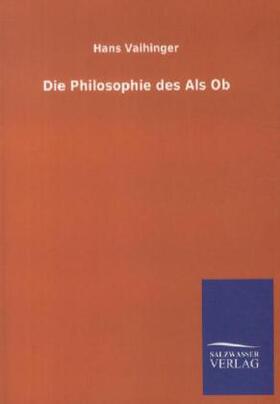 Vaihinger |  Die Philosophie des Als Ob | Buch |  Sack Fachmedien