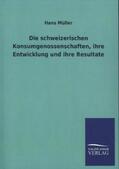 Müller |  Die schweizerischen Konsumgenossenschaften, ihre Entwicklung und ihre Resultate | Buch |  Sack Fachmedien