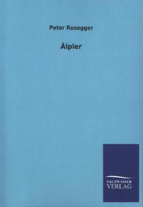 Rosegger |  Älpler | Buch |  Sack Fachmedien