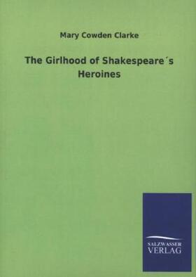 Clarke |  The Girlhood of Shakespeare´s Heroines | Buch |  Sack Fachmedien