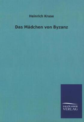 Kruse |  Das Mädchen von Byzanz | Buch |  Sack Fachmedien