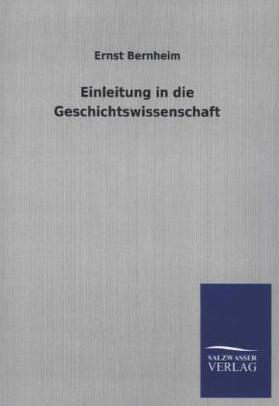 Bernheim |  Einleitung in die Geschichtswissenschaft | Buch |  Sack Fachmedien