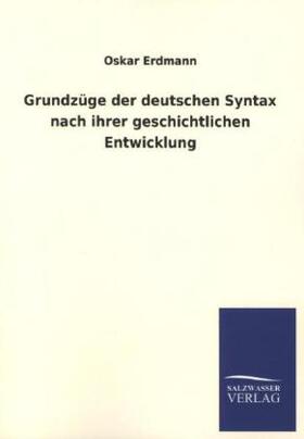 Erdmann |  Grundzüge der deutschen Syntax nach ihrer geschichtlichen Entwicklung | Buch |  Sack Fachmedien